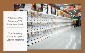 Read more about the article 9 Reasons Why Gachapon Will Blow Your Mind: The Surprising World of Japan’s Capsule Machines