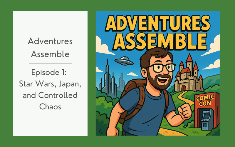 Read more about the article Adventures Assemble Begins: Star Wars Celebration 2025, Japan, and Controlled Chaos